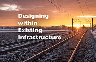Designing Within Existing Infrastructure